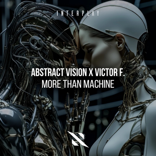 Abstract Vision x Victor F. - More Than Machine [ITP289E]